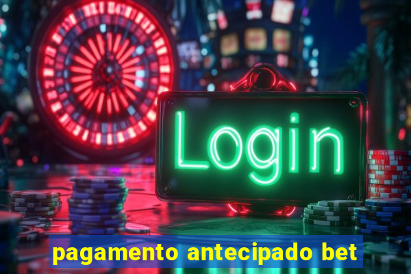 pagamento antecipado bet